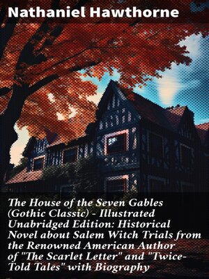 cover image of The House of the Seven Gables (Gothic Classic)--Illustrated Unabridged Edition